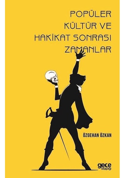 Popüler Kültür ve Hakikat Sonrası Zamanlar - Özgehan Özkan - Gece Kitaplığı