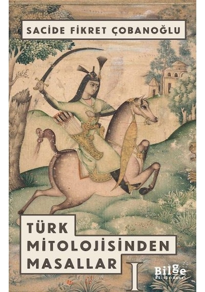 Türk Mitolojisinden Masallar 1 - Sacide Fikret Çobanoğlu - Bilge Kültür Sanat