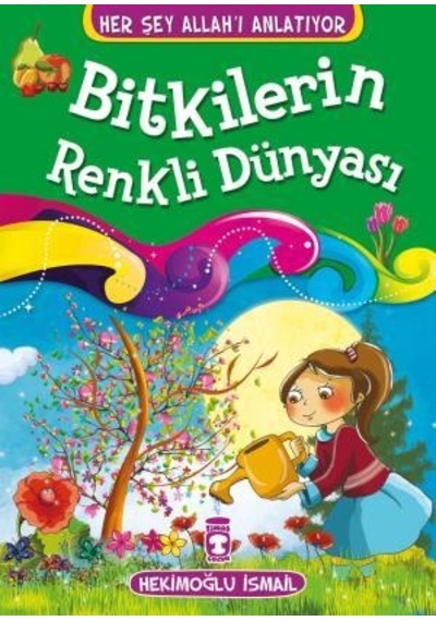 Bitkilerin Renkli Dünyası - Her Şey Allahı Anlatıyor (Küçük Ebat)