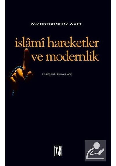 İslami Hareketler ve Modernlik  - W. Montgomery Watt  - İz Yayıncılık