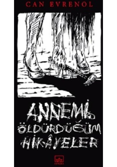 Annemi Öldürdüğüm Hikayeler - Can Evrenol - İthaki Yayınları