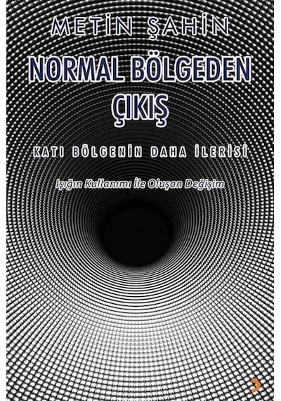 Normal Bölgeden Çıkış: Katı Bölgenin Daha İlerisi  - Işığın Kullanımı İle Oluşan Değişim  - Metin Şahin  - Cinius