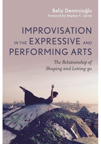 Improvisation İn The Expressive And Performing Arts: The Relationship Between Shaping And Letting-go