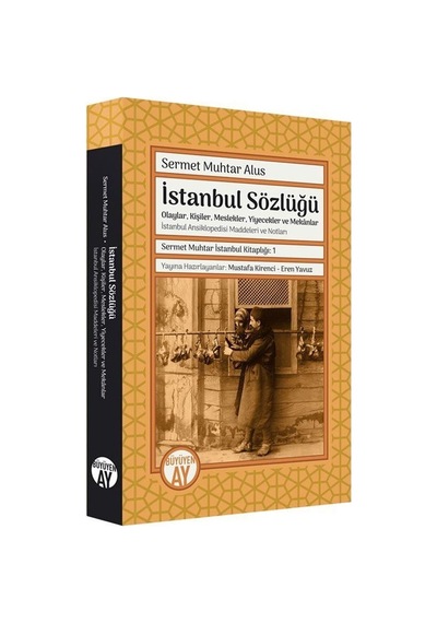 İstanbul Sözlüğü: Olaylar Kişiler Meslekler Yiyecekler ve Mekanlar - Sermet Muhtar Alus - Büyüyenay Yayınları