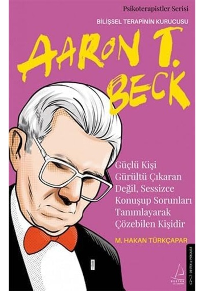 Güçlü Kişi Gürültü Çıkaran Değil, Sessizce Konuşup Sorunları Tanımlayarak Çözebilen Kişidir: Aaron T. Beck