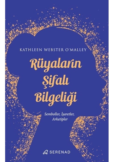 Rüyaların Şifalı Bilgeliliği: Semboller İşaretler Arketipler - Kathleen Webster O'Malley - Serenad