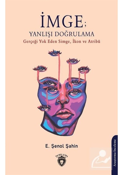 İmge: Yanlışı Doğrulama - Gerçeği Yok Eden Simge İkon ve Atribü - E. Şenol Şahin - Dorlion Yayınevi
