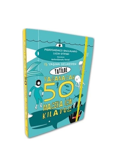 13 Yaşına Gelmeden Tatilde Yaşanacak 50 Macera İçin Kılavuz - Lucia Stipari - ODTÜ Yayıncılık