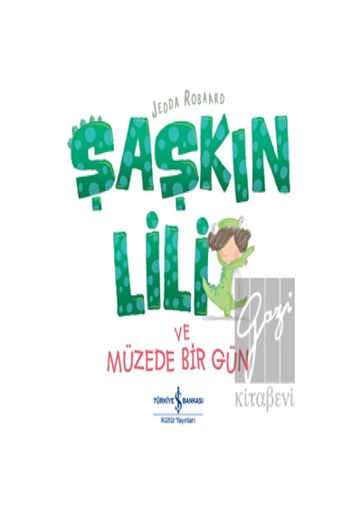 İş Bankası Kültür Yayınları - Şaşkın Lili ve Müzede Bir Gün