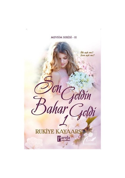 Sen Geldin Bahar Geldi 1 - Rukiye Kayaarslan - Parola Yayınları