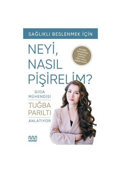 Gıda Mühendisi Anlatıyor: Sağlıklı Beslenmek İçin Neyi, Nasıl Pişirelim 9786256324336
