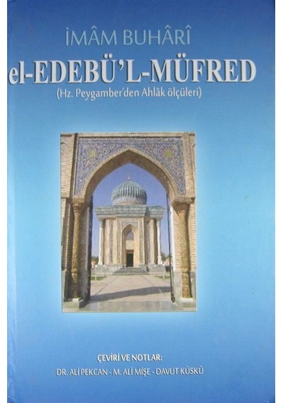 el-Edebü'l-Müfred (Hz. Peygamber'den Ahlak Ölçüleri) / İmam-ı ...
