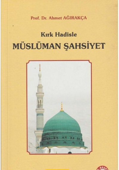 Kırk Hadisle Müslüman Şahsiyet - Ahmet Ağırakça