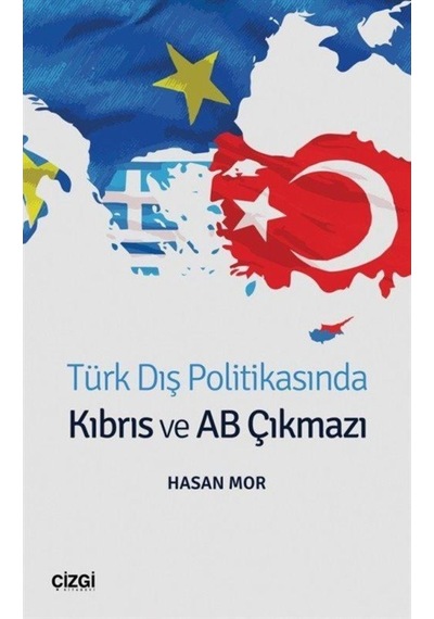 Türk Dış Politikasında Kıbrıs ve AB Çıkmazı - Hasan Mor - Çizgi Kitabevi