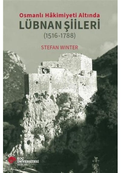 Osmanlı Hakimiyeti Altında Lübnan Şiileri 1516-1788 / Stefan...