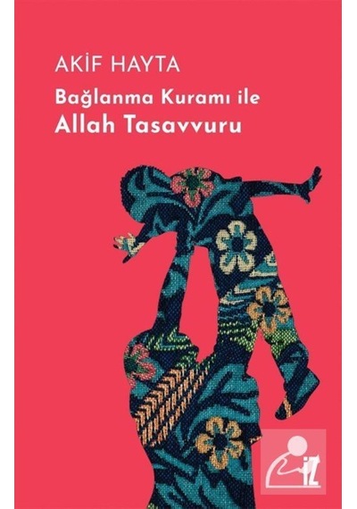 Bağlanma Kuramı ile Allah Tasavvuru - Akif Hayta - İz Yayıncılık