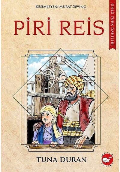 Piri Reis - Ünlü Türk Dahileri - Tuna Duran - Beyaz Balina Yayınları