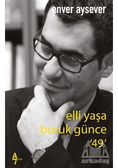 Elli Yaşa Buruk Günce 49 - Enver Aysever