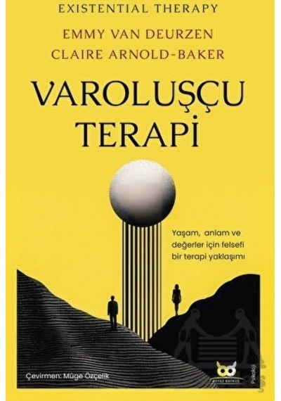 Varoluşçu Terapi: Yaşam Anlam ve Değerler İçin Felsefi Bir Terapi Yaklaşımı - Emmy Van Deurzen - Beyaz Baykuş