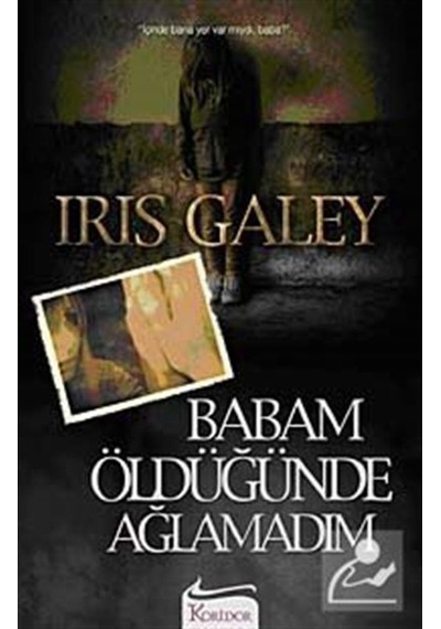 Babam Öldüğünde Ağlamadım / Iris Galey