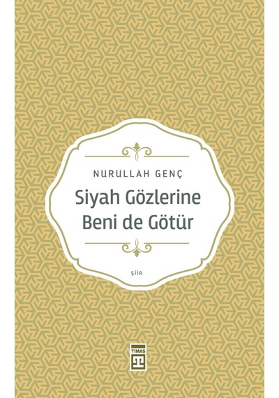 Siyah Gözlerine Beni De Götür - Nurullah Genç -  Timaş Yayınları