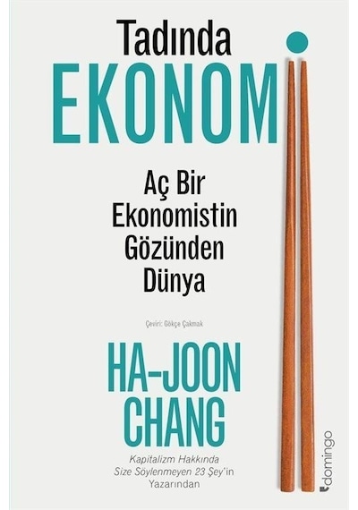 Tadında Ekonomi: Aç Bir Ekonomistin Gözünden Dünya - Ha-Joon Chang - Domingo Yayınevi