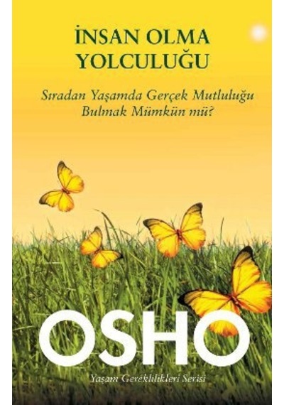 İnsan Olma Yolculuğu (Sıradan Yaşamda Gerçek Mutluluğu Bulmak Mümkün Mü?) - Osho - Butik