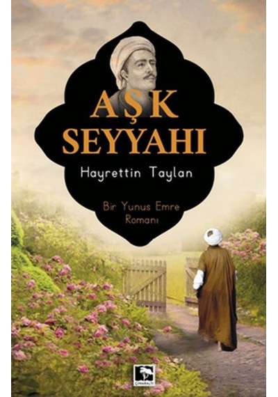 Aşk Seyyahı - Bir Yunus Emre Romanı - Hayrettin Taylan - Çınaraltı Yayınları