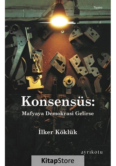Konsensüs: Mafyaya Demokrasi Gelirse - İlker Köklük - Ayrıkotu Yayınları