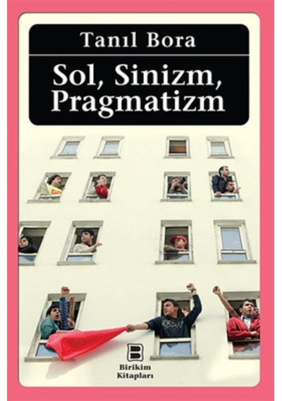 Sol Sinizm Pragmatizm - Tanıl Bora - Birikim Yayınları