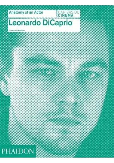 Leonardo DiCaprio: Anatomy of an Actor 9780714868059
