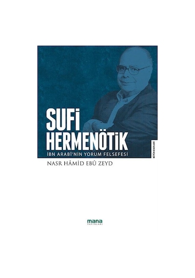 Sufi Hermenötik-İbn Arabi'nin Yorum Felsefesi - Nasr Hamid Ebu Zeyd - Mana Yayınları