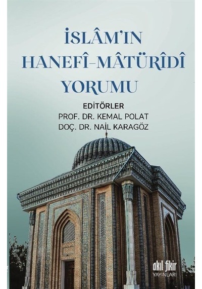 İslam'ın Hanefi - Matüridi Yorumu- Akıl Fikir Yayınları