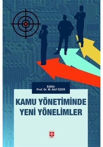 Kamu Yönetiminde Yeni Yönelimler - Mehmet Akif Özer - Ekin Basım Yayın