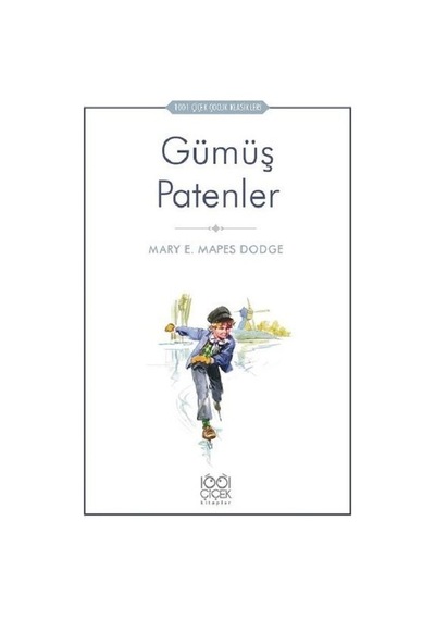 Gümüş Patenler-1001 Çiçek Çocuk Klasikleri - Mary Mapes Dodge - 1001 Çiçek