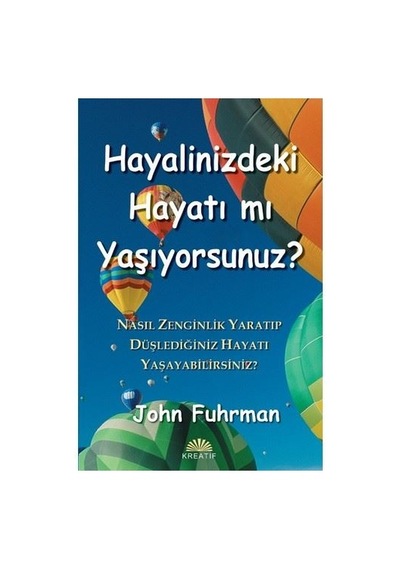 Hayalinizdeki Hayatı Mı Yaşıyorsunuz - John Furhman