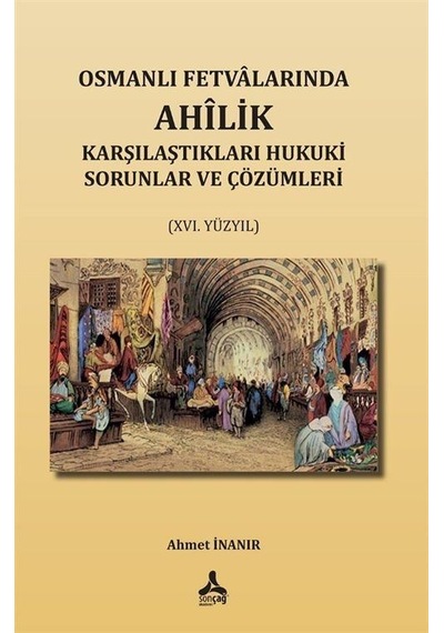 Osmanlı Fetvalarında Ahîlik Karşılaştıkları Hukuki Sorunlar Ve...