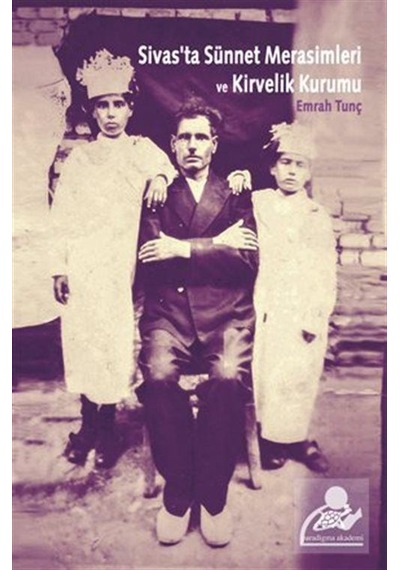 Sivas'ta Sünnet Merasimleri ve Kirvelik Kurumu / Emrah Tunç