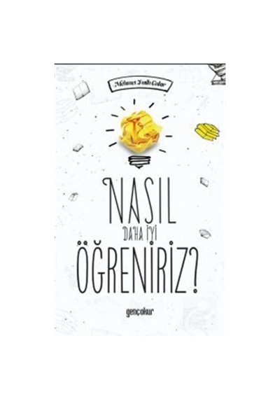 Nasıl Daha İyi Öğreniriz? - Mehmet Fatih Çakır - Genç Okur