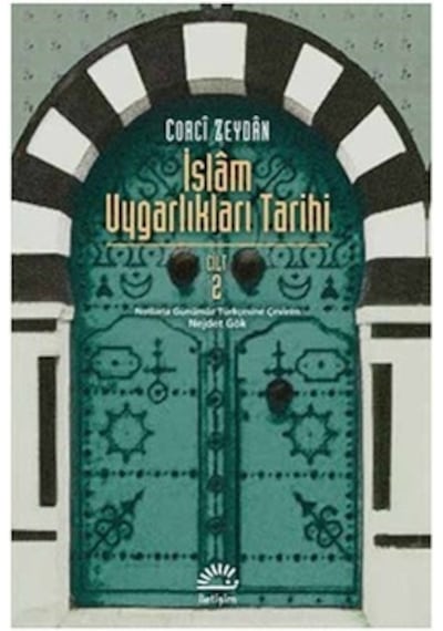 İslam Uygarlıkları Tarihi Cilt 2 - Corci Zeydan - İletişim Yayınları