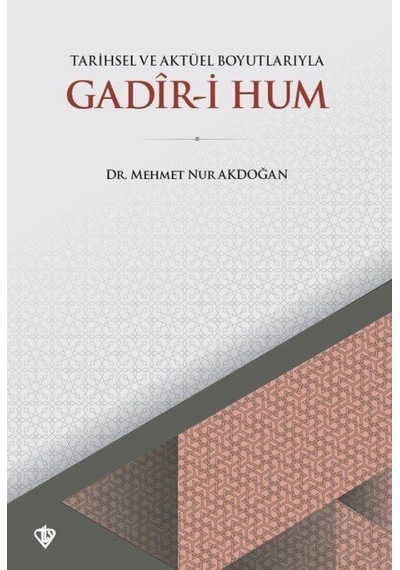Tarihsel ve Aktüel Boyutlarıyla Gadir-i Hum - Mehmet Nur Akdoğan - Türkiye Diyanet Vakfı Yayınları