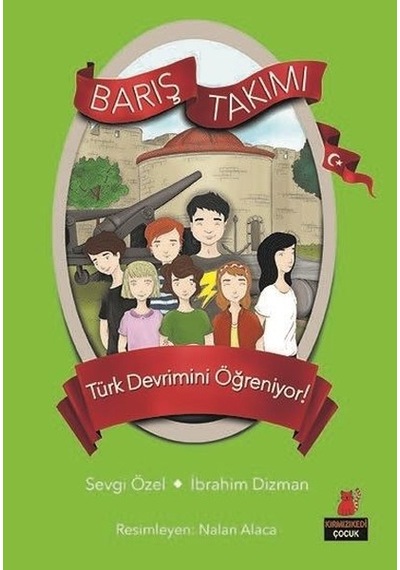 Barış Takımı 5.Kitap-Barış Takımı Türk Devrimini Öğreniyor! - Sevgi Özel -  İbrahim Dizman - Kırmızı Kedi