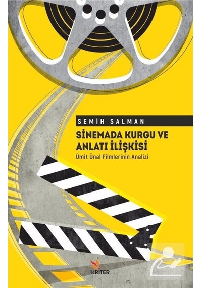 Sinemada Kurgu ve Anlatı İlişkisi - Ümit Ünal Filmlerinin Analizi - Semih Salman - Kriter