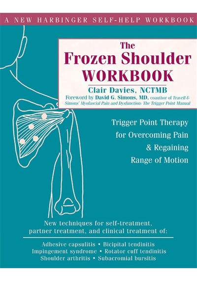 The Frozen Shoulder Workbook: Trigger Point Therapy For Overcoming Pain & Regaining Range Of Motion
