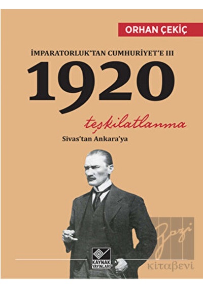 İmparatorluk'tan Cumhuriyet'e 3 - 1920 Teşkilatlanma - Orhan Çekiç - Kaynak Yayınları