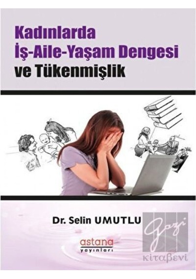 Kadınlarda İş - Aile - Yaşam Dengesi ve Tükenmişlik - Selin Umutlu - Astana Yayınları