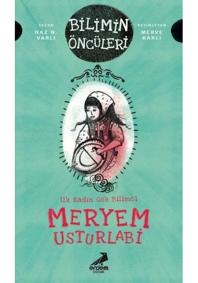Meryem Usturlabi: İlk Kadın Gök Bilimci - Bilimin Öncüleri - Naz N. Varlı - Erdem Çocuk