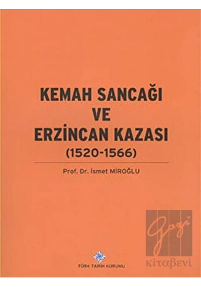 Kemah Sancağı ve Erzincan Kazası (1520- 1566) -  Türk Tarih Kurumu Yayınları