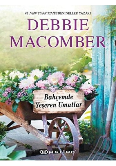 Bahçemde Yeşeren Mutluluklar-Küçük Mucizeler Dükkanı 3 - Debbie Macomber - Epsilon Yayınevi