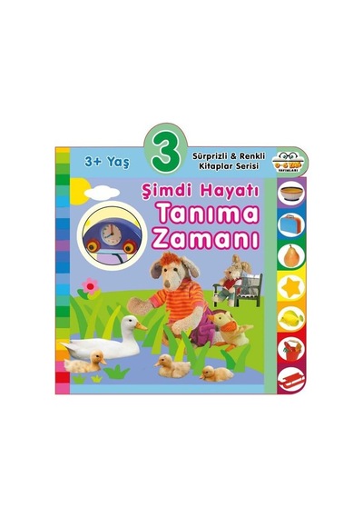 3+ Yaş Şimdi Hayatı Tanıma Zamanı - Sürprizli ve Renkli Kitaplar Serisi